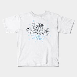 Baby it's cold outside Kids T-Shirt